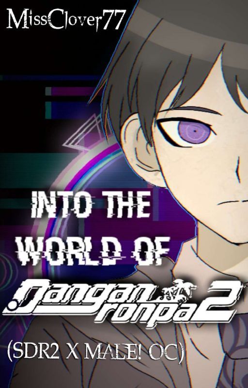 Into The World Of Danganronpa 2 (SDR2 X Male! OC) by MissClover77