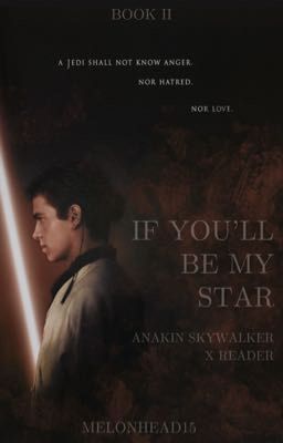 If You'll Be My Star (Anakin x Reader) BOOK TWO *COMPLETED* cover