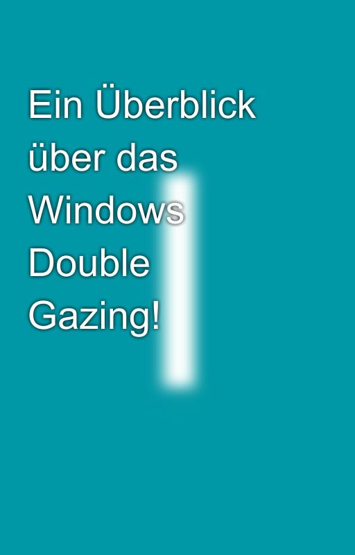 Ein Überblick über das Windows Double Gazing! by mfenster