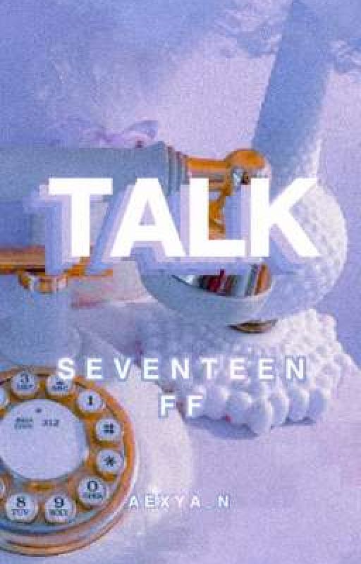 Talk.Seventeen Ff by aexya_n