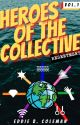 Heroes of The Collective Volume One : Resentment by EnhancedBeing