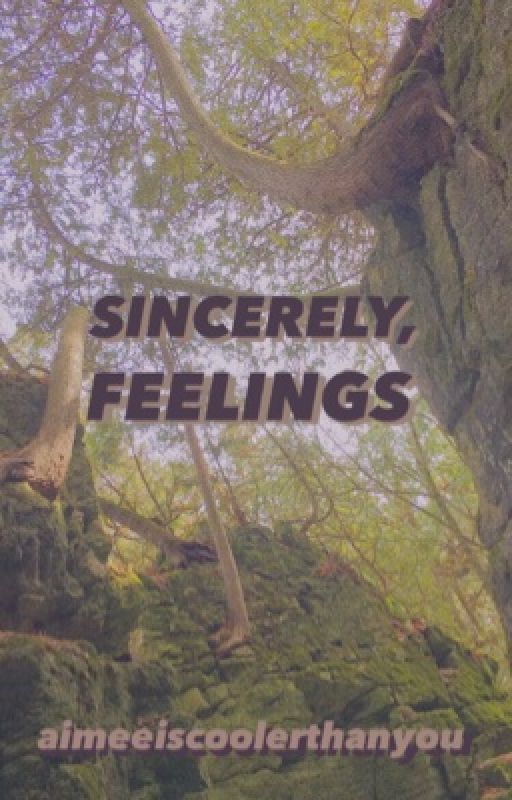 sincerely, feelings  by aimeeiscoolerthanyou