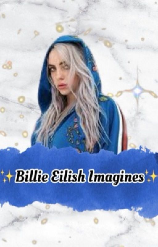 ✨ Billie Eilish Imagines ✨ by ilovebepbo