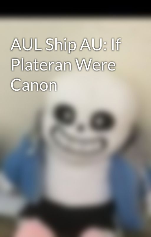 AUL Ship AU: If Plateran Were Canon by multifandomneutral