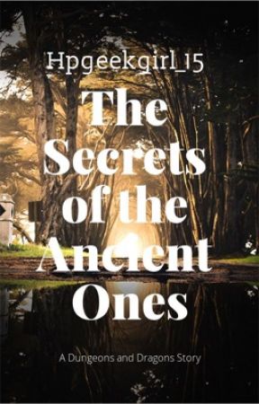 The Secrets of the Ancient Ones: A Dungeons and Dragons Story by hpgeekgirl_15