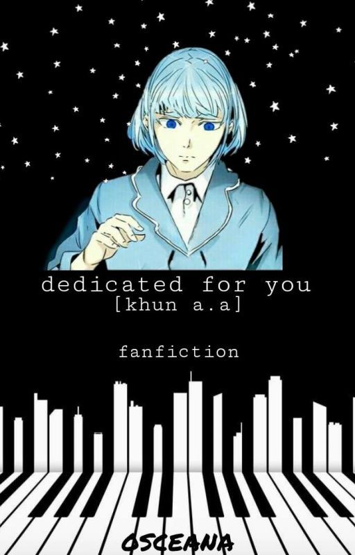 dedicated for you || khun.a.a by osceanaa