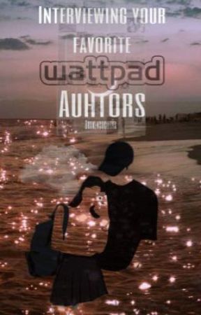 Interviews With Your Fave Wattpad Authors   by brokensocietys