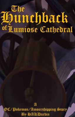 The Hunchback of Lumiose Cathedral: A OC/Pokemon/Amourshipping story cover