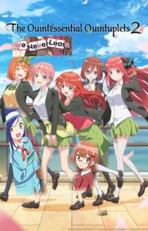 Tutoring 7 Idiots ( Quintessetial Quintuplets x OC x We never learn) by AnythingAnime115