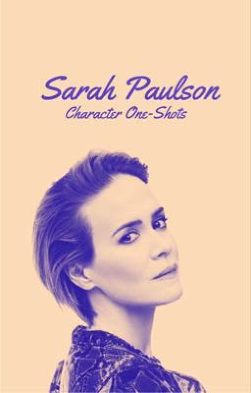 Sarah Paulson Character One Shots♡ by angelxsarahp