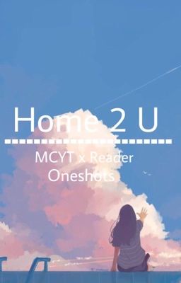 Home 2 U | MCYT x Reader Oneshots cover