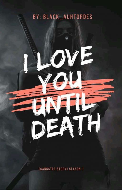 I LOVE YOU UNTIL DEATH (GANGSTER STORY) SEASON 1 [ SLOW UPDATE ] by black_auhtordes