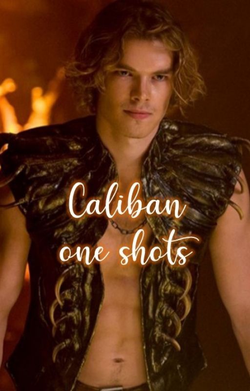 One Shots  ◇  Caliban by fiendfyre77