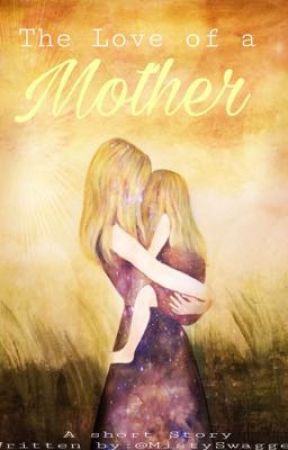 My Mother's Love (Short Story) by -MistyneWrixes-