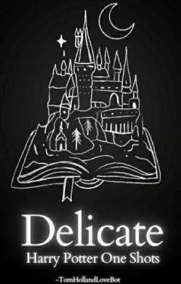 Delicate: Hogwarts Reader Oneshots cover