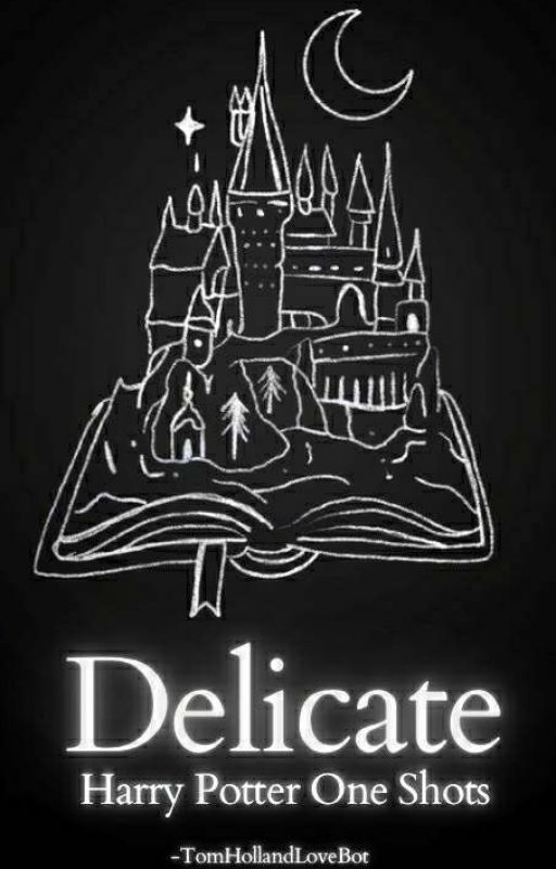 Delicate: Hogwarts Reader Oneshots by yourguyinthechair