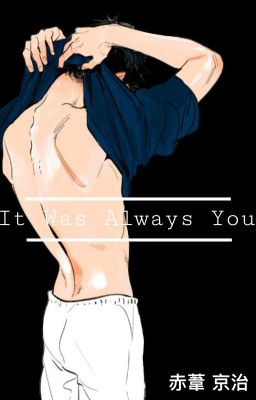 {IT WAS ALWAYS YOU} Akaashi x Fem!Reader cover