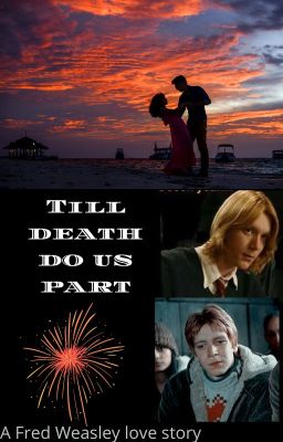 Till Death Do Us Part|| A Fred Weasley love story|| cover