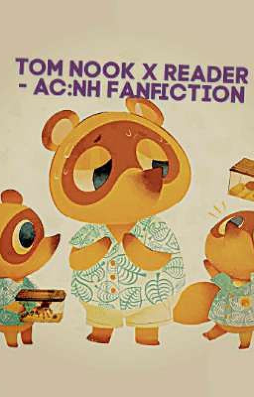 Tom Nook x Reader - AC:NH Fanfiction by that_one_writer_268