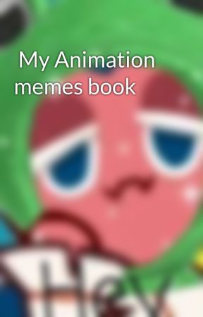  My Animation memes book  by sorbetsharkcooki