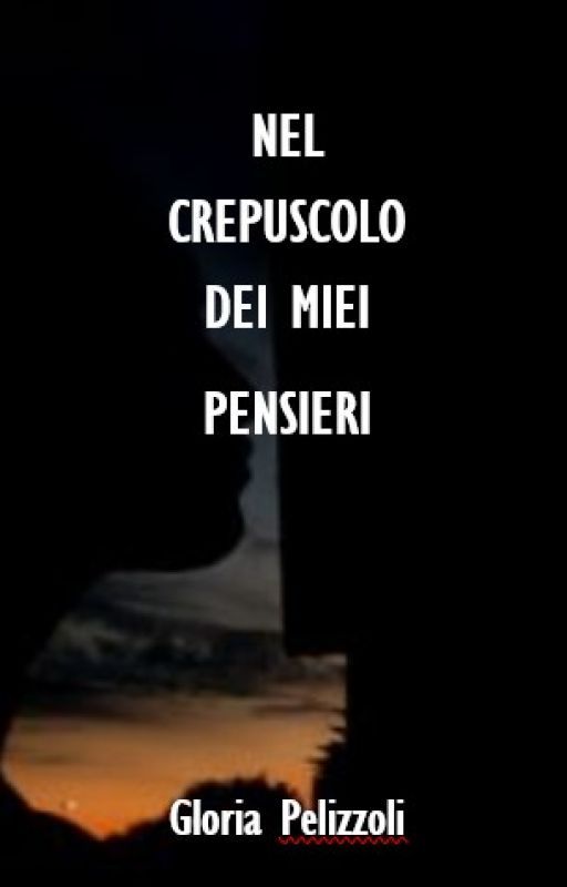 "NEL CREPUSCOLO DEI MIEI PENSIERI" by GLORIAPELIZZOLI