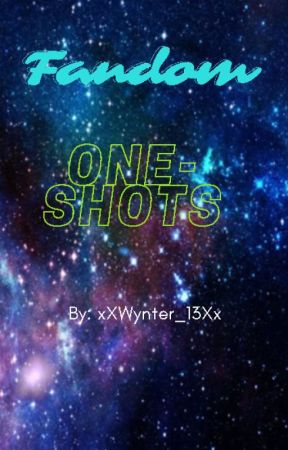 Fandom Oneshots by xXWynter_13Xx