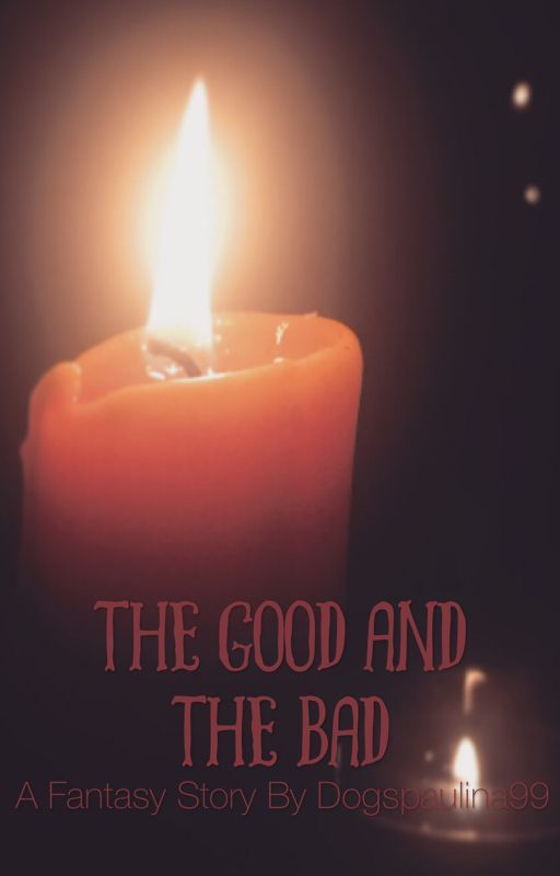 The Good And The Bad ~ A Fantasy Story by Dogspaulina99 by Dogspaulina99