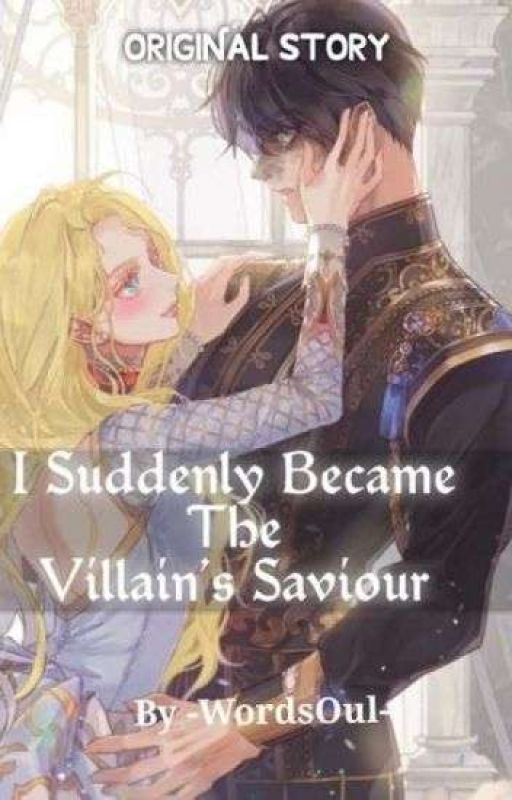 I Suddenly Became The Villain's Saviour   by -WordsOul-