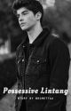 Possessive Lintang [SELESAI] by Secrettaa