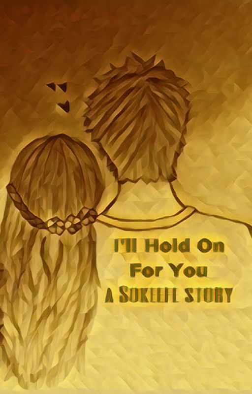 I'll Hold On For You - A Sokeefe Story by enewman7