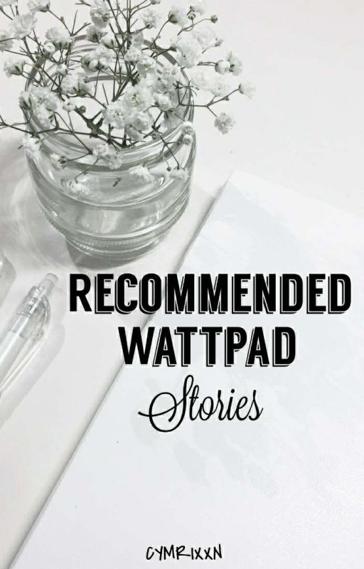 Recommended Wattpad Stories by cymrixxn