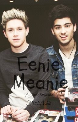 Eenie Meanie ~ A Ziall Fanfic (REWRITING) cover