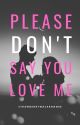 Please Don't Say You Love Me by strawberrymacaroon08