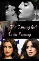 The Dancing Girl in The Painting ** (Camren) by Misty4CS