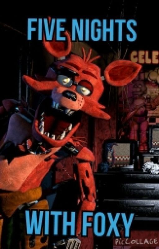 Five Nights With Foxy (A Five Nights At Freddy's Fanfic) by CrazyBirdMan59