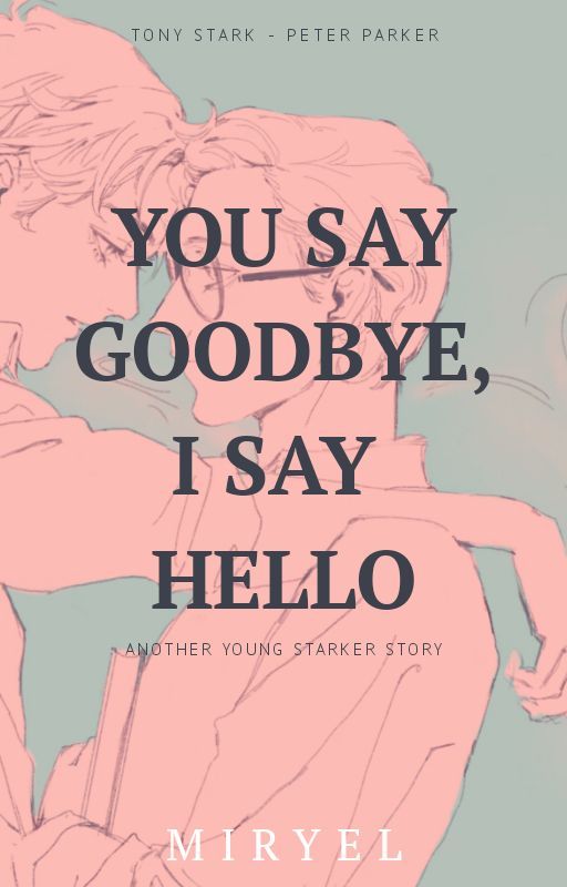 You Say Goodbye, I Say Hello [ Young!Starker - Tony x Peter ] by Miryel-ENG