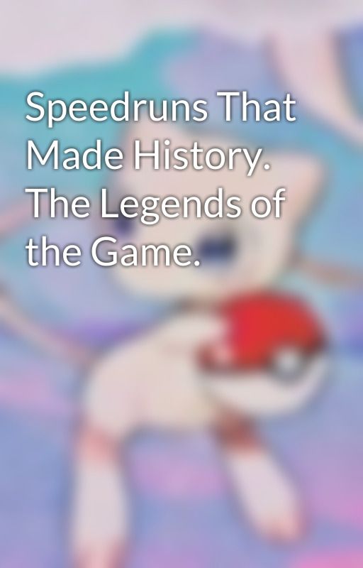 Speedruns That Made History. The Legends of the Game. by SoulOfTheMedley