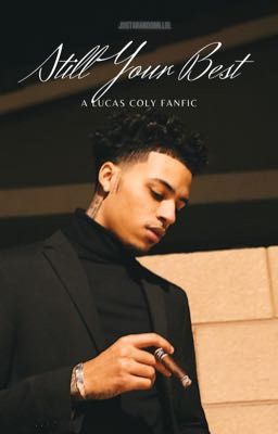 𝓈𝓉𝒾𝓁𝓁 𝓎𝑜𝓊𝓇 𝒷𝑒𝓈𝓉 | A LUCAS COLY FANFIC cover