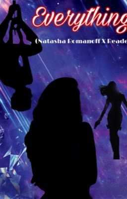 Everything | (Natasha Romanoff X Reader) cover