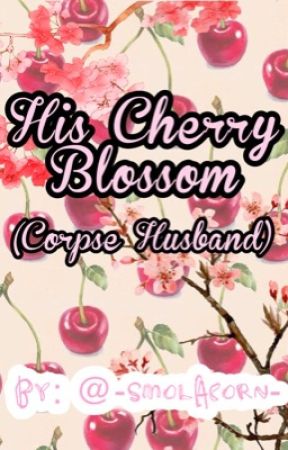 His Cherry Blossom (Corpse Husband) by -SmolAcorn-