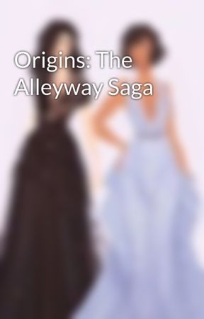 Origins: The Alleyway Saga by valdangelolover