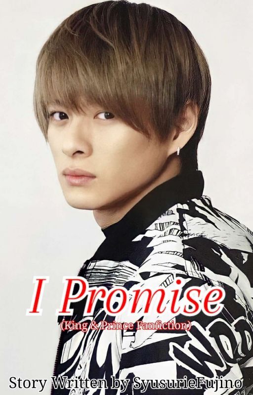 I Promise (King & Prince Fanfiction) by SyusurieFujino