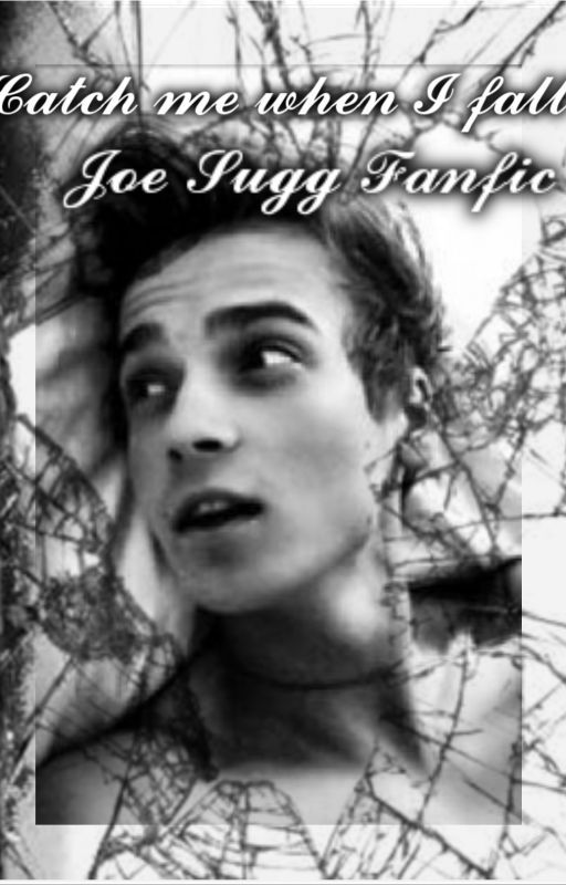 Catch me when I fall - Joe Sugg Fanfiction by pastelskywalker