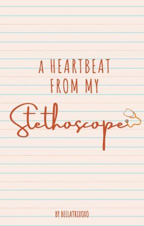 A heartbeat from my Stethoscope by thestolenchapter