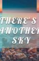 THERE'S ANOTHER SKY by AStarfiction