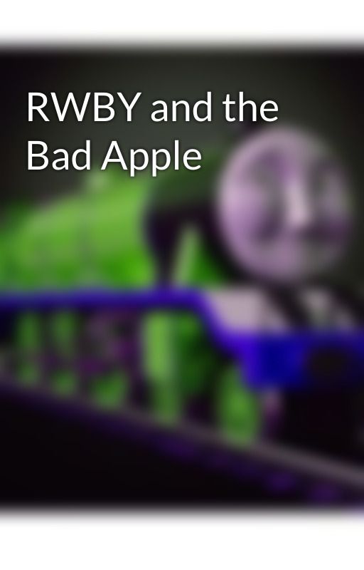 RWBY and the Bad Apple by SethEaton1