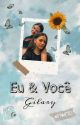 Eu & Você -- Gilary by AnaLusaBretasFernand