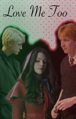 Love Me Too (Draco and Fred Love Triangle Fanfiction) cover