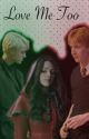 Love Me Too (Draco and Fred Love Triangle Fanfiction) by MalfoysXapples