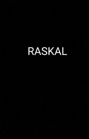 RASKAL ✔ by awansenja123